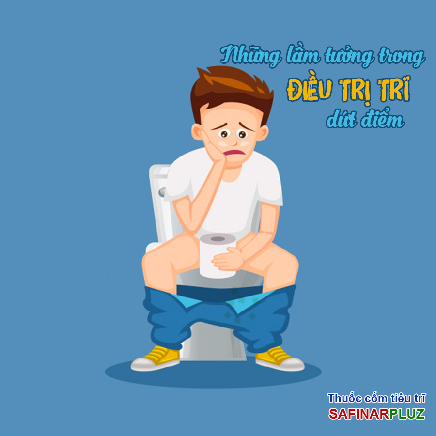 NHỮNG LẦM TƯỞNG TRONG ĐIỀU TRỊ TRĨ DỨT ĐIỂM